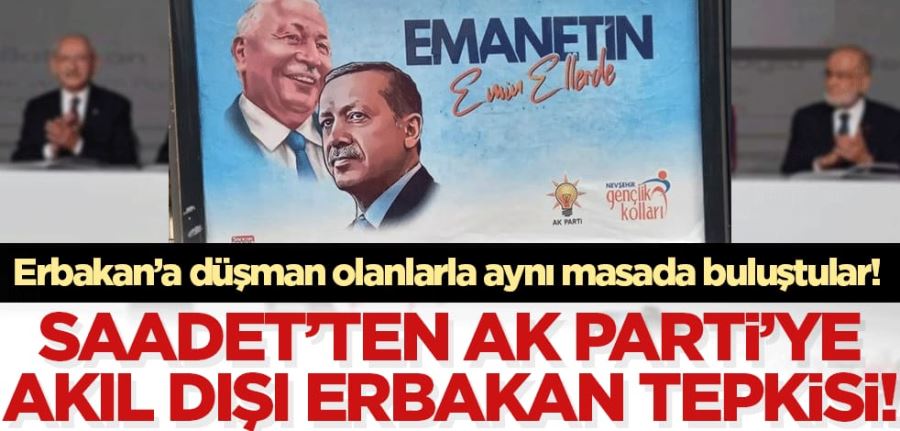 Erbakan düşmanları ile aynı masada buluşan Saadet Partisi