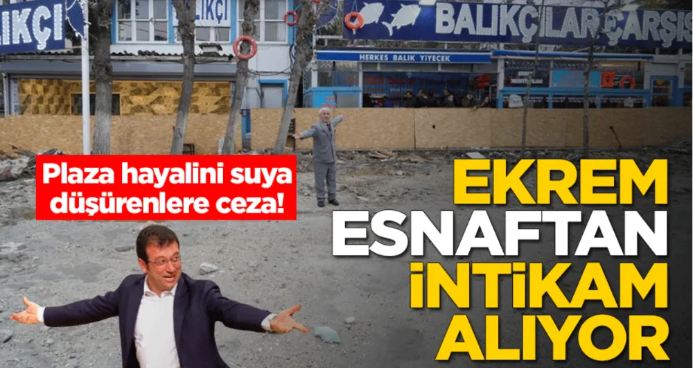 Plaza hayalini suya düşürenlere ceza! Ekrem esnaftan intikam alıyor