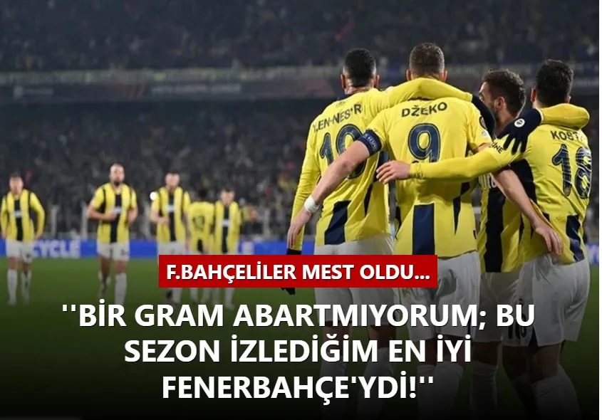 Fenerbahçeliler bu sözlere mest oldu: