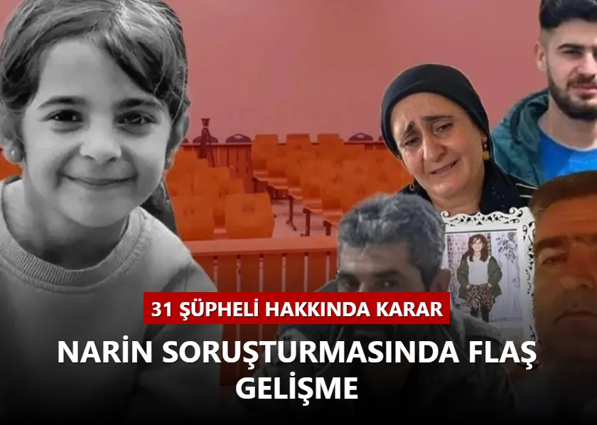 31 şüpheli hakkında karar... Narin soruşturmasında flaş gelişme