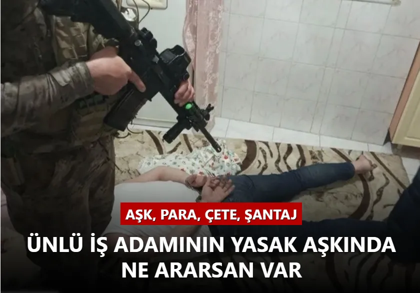 Aşk, para, çete, şantaj...