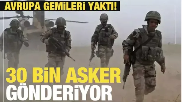 Avrupa gemileri yaktı! 30 bin asker yola çıkacak!