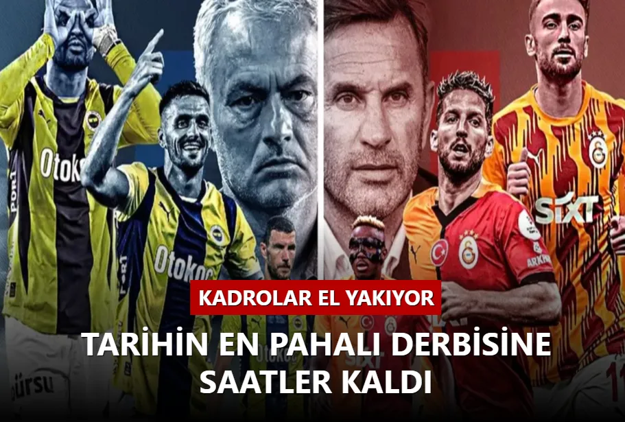 Kadrolar el yakıyor... Tarihin en pahalı derbisine saatler kaldı