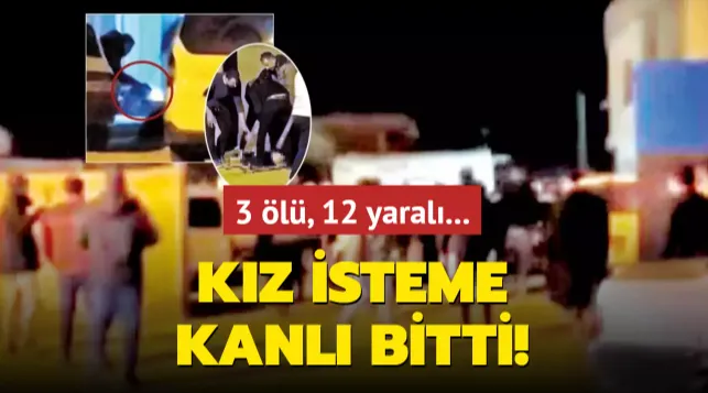 Kız isteme kanlı bitti! 3 ölü, 12 yaralı