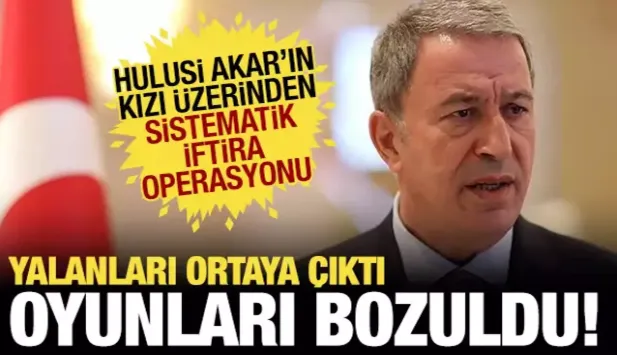 Sistematik algı oyunları bozuldu! Hulusi Akar