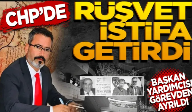 CHP’de rüşvet istifa getirdi! 