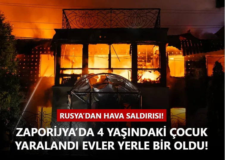 Rusya’dan hava saldırısı! Zaporijya’da 4 yaşındaki çocuk yaralandı evler yerle bir oldu!