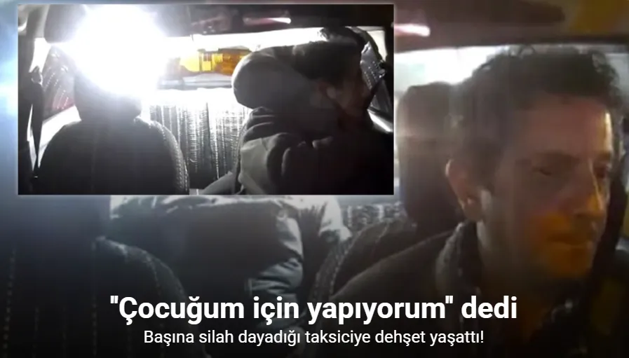 Başına silah dayadığı taksiciye dehşet yaşattı
