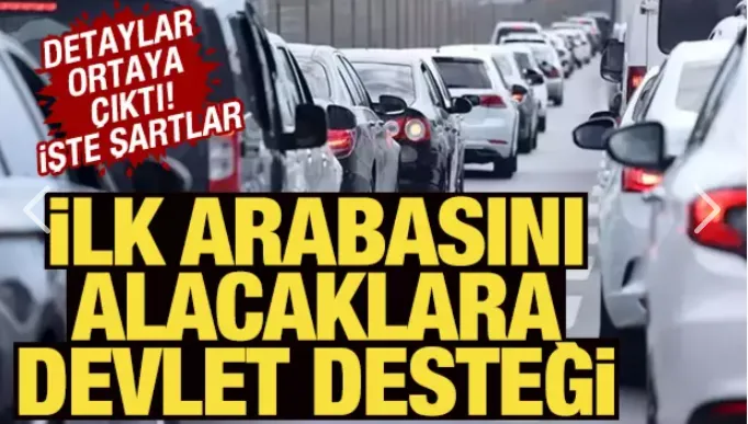 İlk arabasını alacaklara devlet desteği! Bakanlık düğmeye bastı