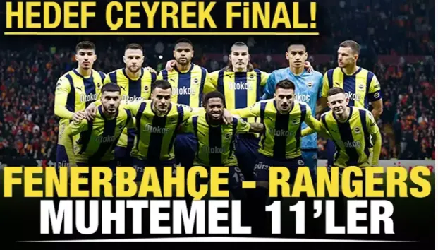 Fenerbahçe - Rangers! Muhtemel 11