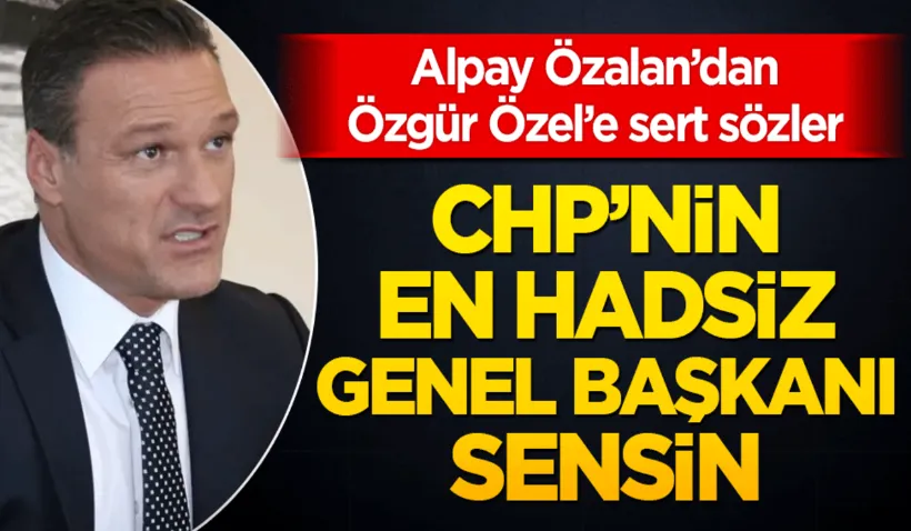Alpay Özalan’dan Özgür Özel’e sert sözler: 