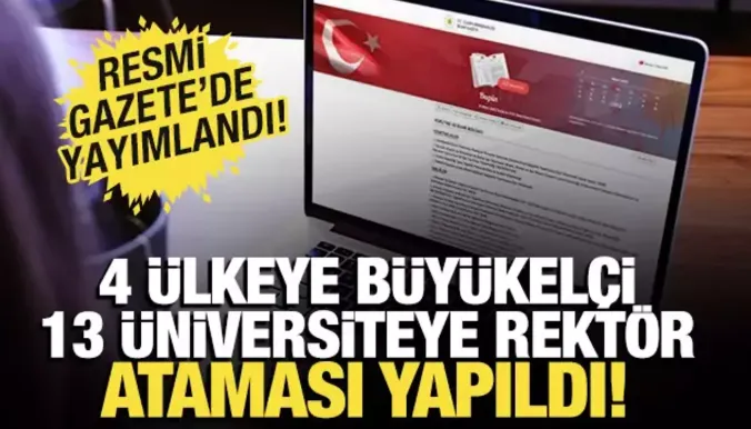13 üniversiteye rektör, 4 ülkeye yeni büyükelçi atandı! Resmi Gazete