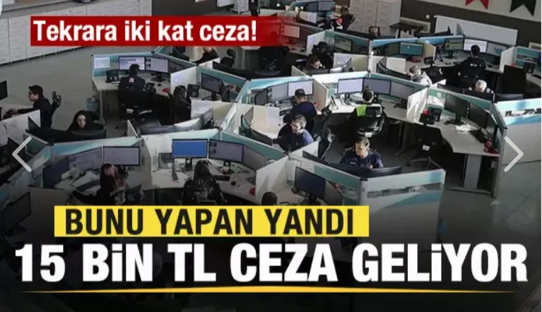 Bunu yapan yandı! 15 bin TL ceza geliyor! Tekrara iki kat ceza