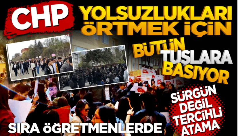 CHP yolsuzlukları örtmek için bütün tuşlara basıyor! Sürgün değil tercihli atama