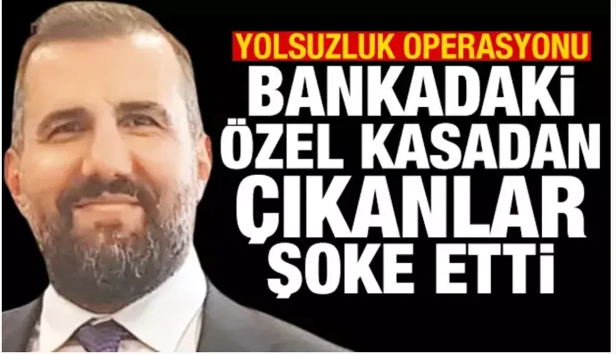 Yolsuzluk operasyonu! Bankadaki özel kasasından çıkanlar şoke etti