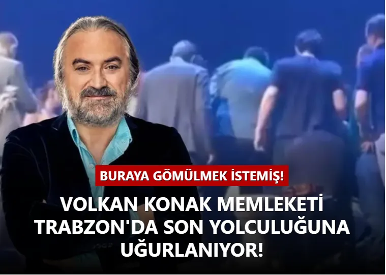 Volkan Konak memleketi Trabzon