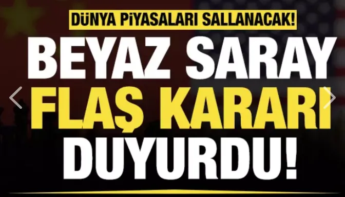 Beyaz Saray flaş kararı duyurdu! Dünyada piyasaları sallayacak karar...
